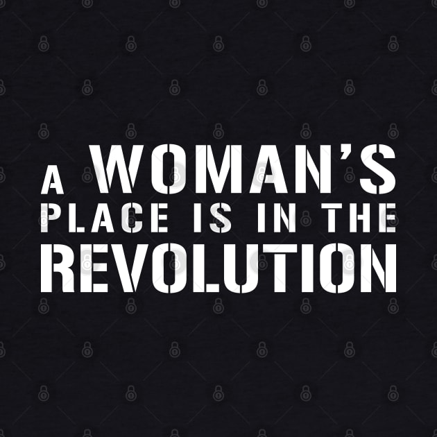 A WOMAN'S PLACE IS IN THE REVOLUTION feminist text slogan by MacPean